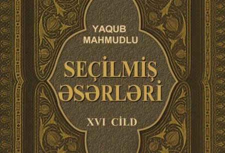 Akademik Yaqub Mahmudovun “Seçilmiş əsərləri”nin XVI cildi nəşr olunub