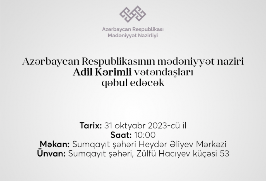 Mədəniyyət nazirinin Sumqayıtda vətəndaş qəbulunun vaxtı dəyişdirilib