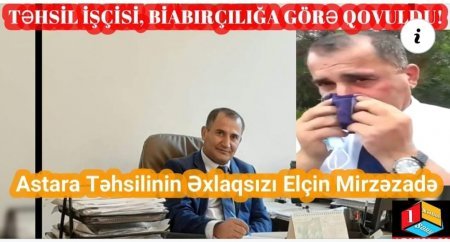 ƏXLAQSIZ TƏHSİL İŞÇİSİ QOVULDU!