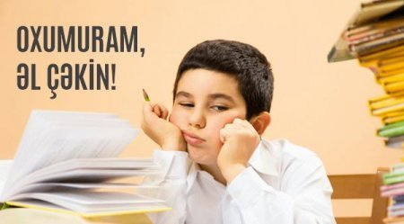 Oxumuram, əl çəkin!