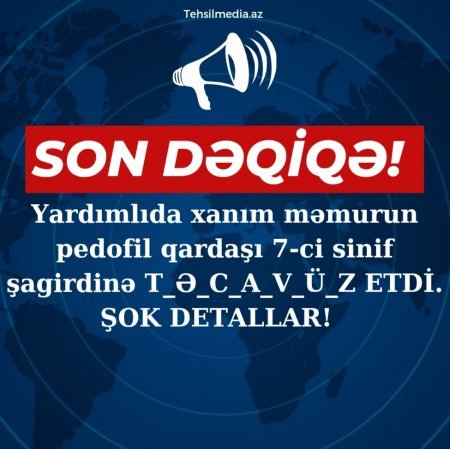 Yardımlıda xanım məmurun pedofil qardaşı 7-ci sinif şagirdinə T_Ə_C_A_V_Ü_Z ETDİ. ŞOK DETALLAR!