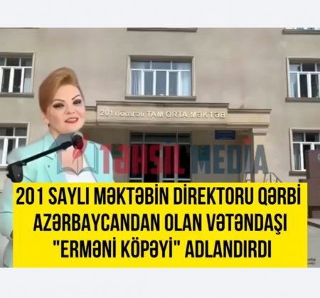 201 saylı məktəbin DİKTATOR direktoru Qərbi Azərbaycan əsilli vətəndaşı "ERMƏNİ KÖPƏYİ" adlandırmışdır. VİDEO!!! 